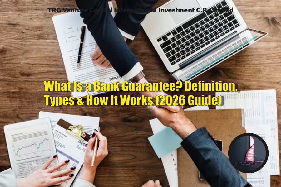What Is a Bank Guarantee? Definition, Types & How It Works (2026 Guide) - TRG Venture Capital International Investment
